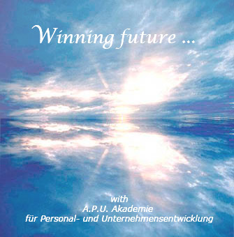 Zukunft gewinnen ... für Einzelne, für Gruppen und Teams, für Unternhmen ... mit der A.P.U. Akademie